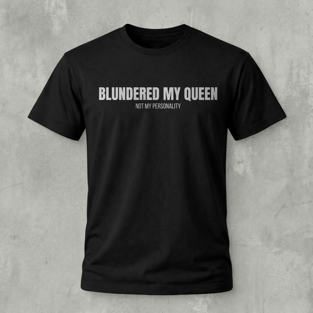 Blundered my Queen Tshirt