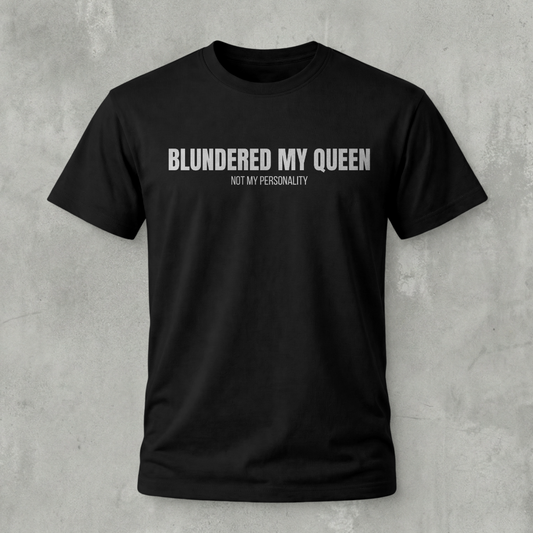 Blundered my Queen Tshirt